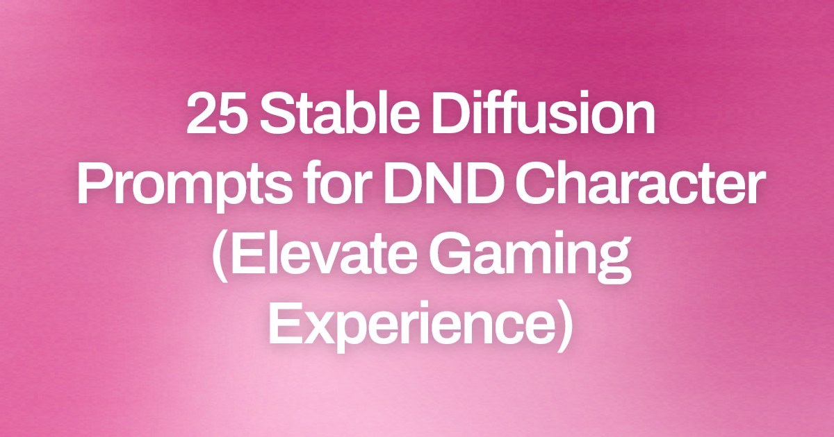 Cover image for 25 Stable Diffusion Prompts for DND Character (Elevate Gaming Experience)