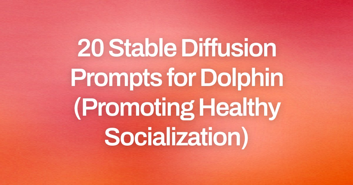 Cover image for 20 Stable Diffusion Prompts for Dolphin (Promoting Healthy Socialization)