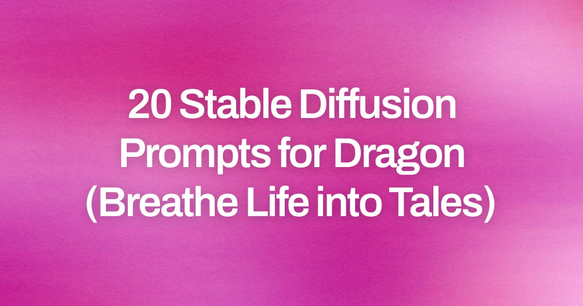 Cover image for 20 Stable Diffusion Prompts for Dragon (Breathe Life into Tales)