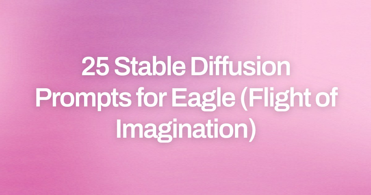 Cover image for 25 Stable Diffusion Prompts for Eagle (Flight of Imagination)