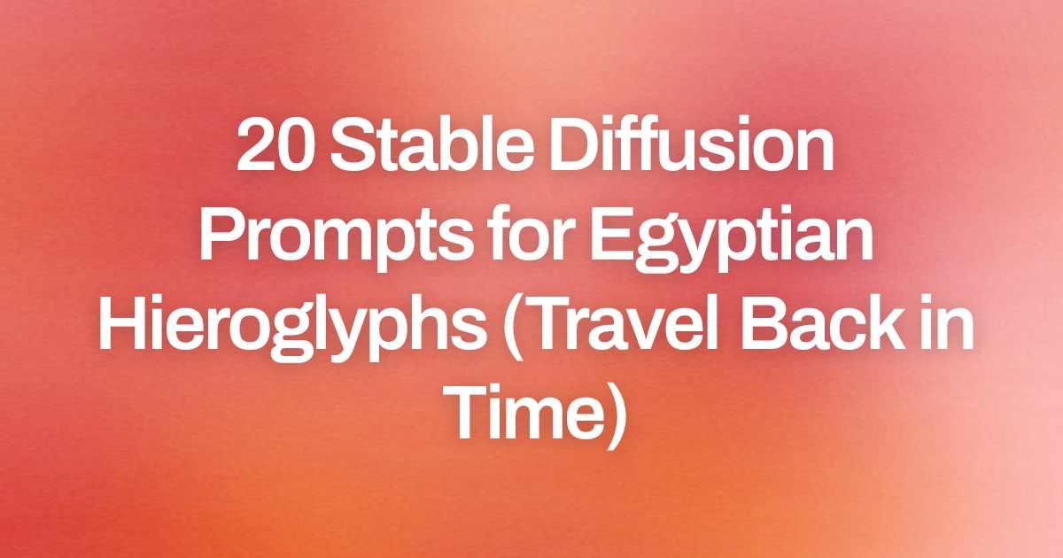 Cover image for 20 Stable Diffusion Prompts for Egyptian Hieroglyphs (Travel Back in Time)