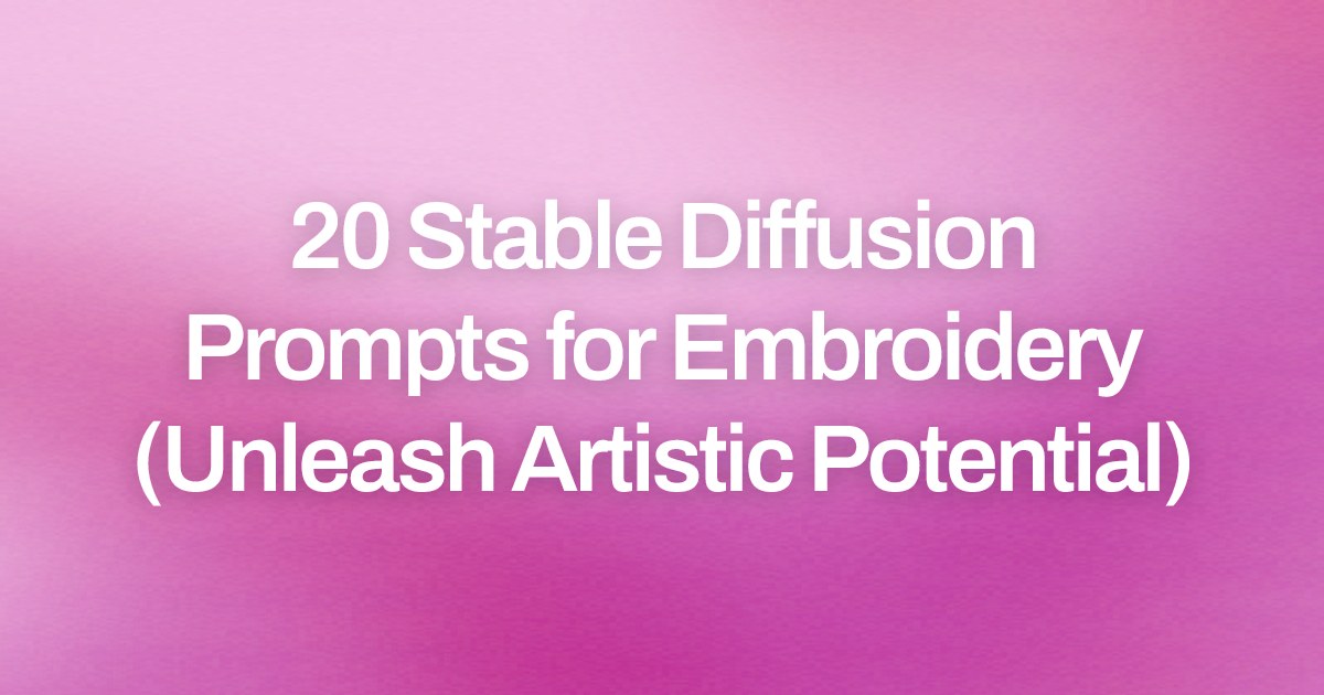Cover image for 20 Stable Diffusion Prompts for Embroidery (Unleash Artistic Potential)