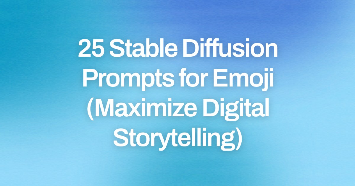 Cover image for 25 Stable Diffusion Prompts for Emoji (Maximize Digital Storytelling)