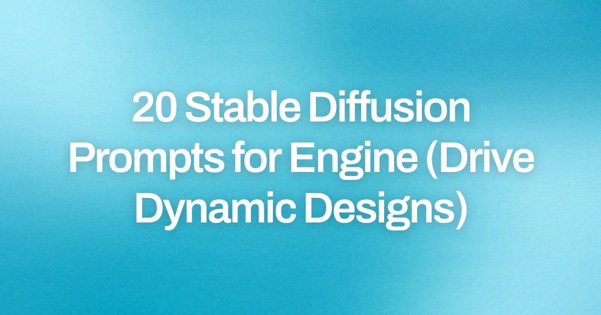 Cover image for 20 Stable Diffusion Prompts for Engine (Drive Dynamic Designs)