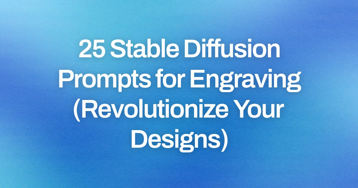 Cover image for 25 Stable Diffusion Prompts for Engraving (Revolutionize Your Designs)