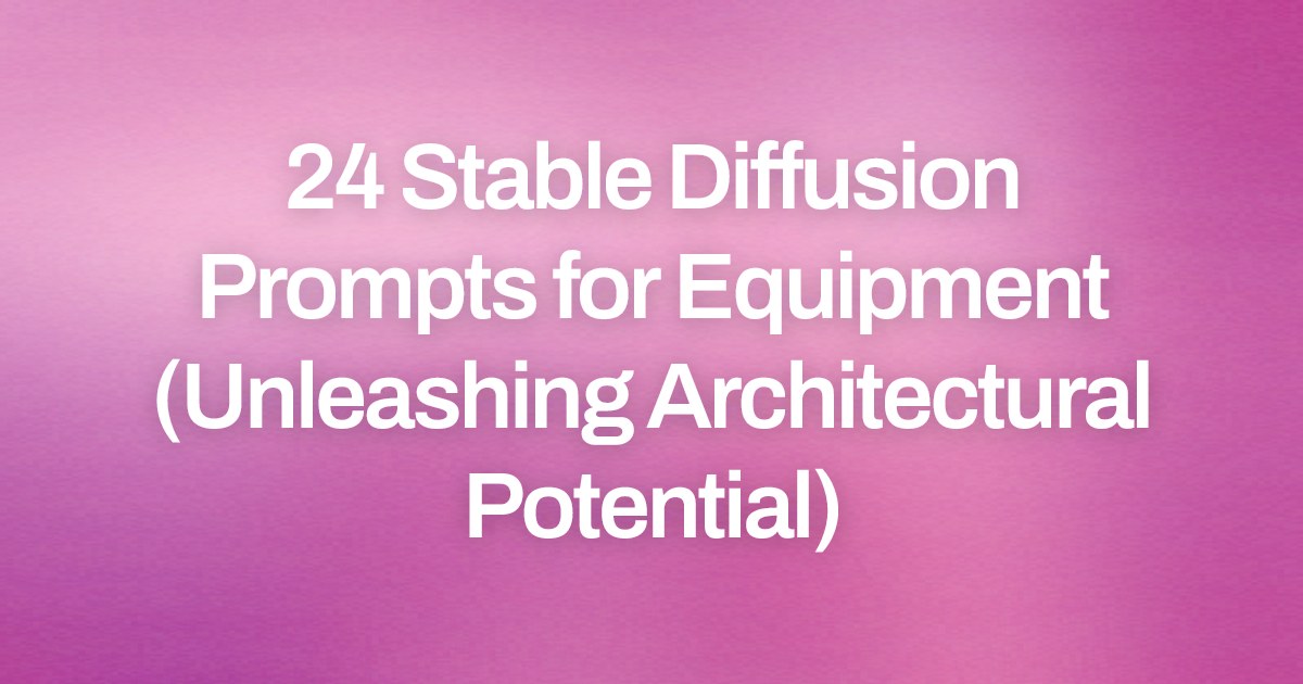 Cover image for 24 Stable Diffusion Prompts for Equipment (Unleashing Architectural Potential)