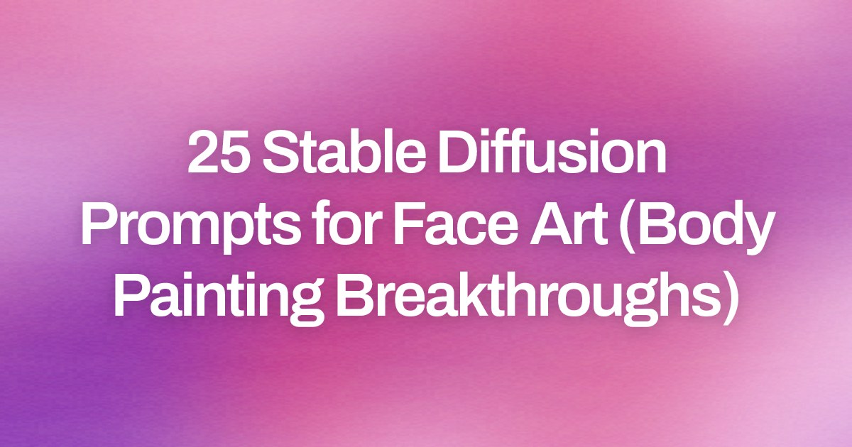 Cover image for 25 Stable Diffusion Prompts for Face Art (Body Painting Breakthroughs)