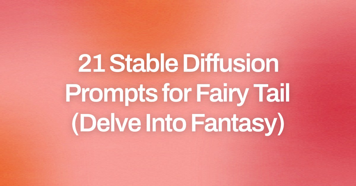 Cover image for 21 Stable Diffusion Prompts for Fairy Tail (Delve Into Fantasy)