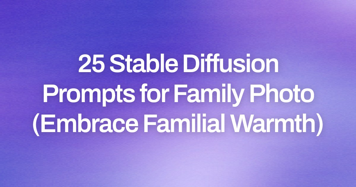 Cover image for 25 Stable Diffusion Prompts for Family Photo (Embrace Familial Warmth)