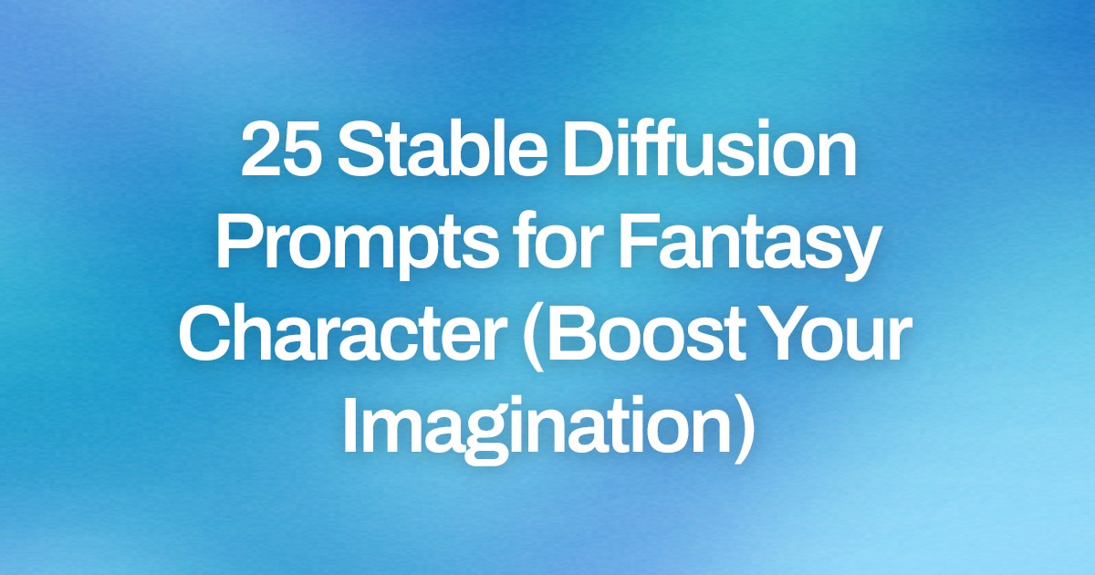 Cover image for 25 Stable Diffusion Prompts for Fantasy Character (Boost Your Imagination)