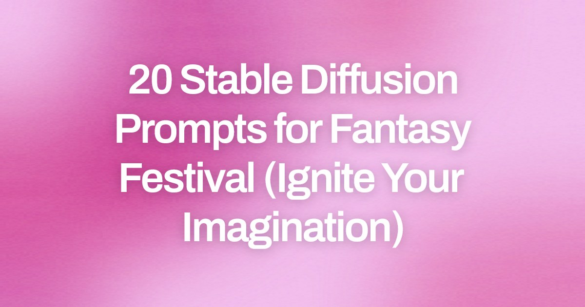 Cover image for 20 Stable Diffusion Prompts for Fantasy Festival (Ignite Your Imagination)