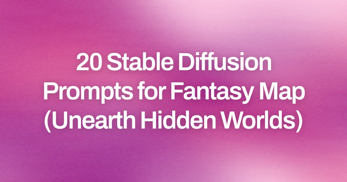 Cover image for 20 Stable Diffusion Prompts for Fantasy Map (Unearth Hidden Worlds)