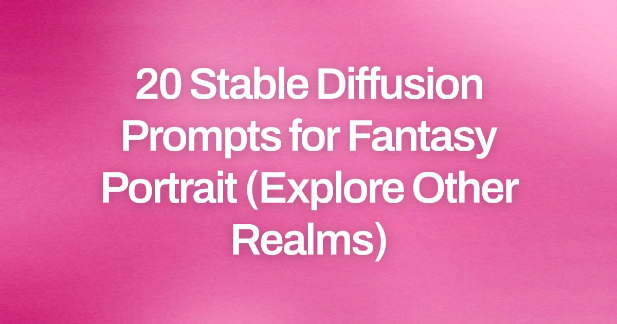 Cover image for 20 Stable Diffusion Prompts for Fantasy Portrait (Explore Other Realms)