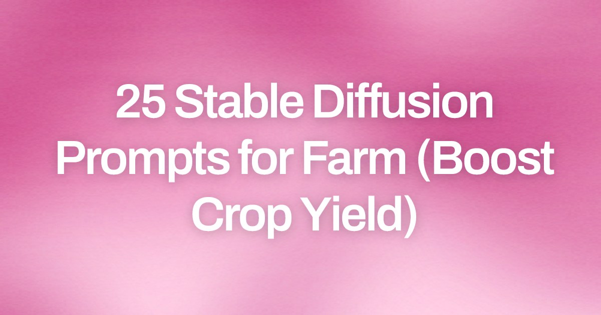 Cover image for 25 Stable Diffusion Prompts for Farm (Boost Crop Yield)