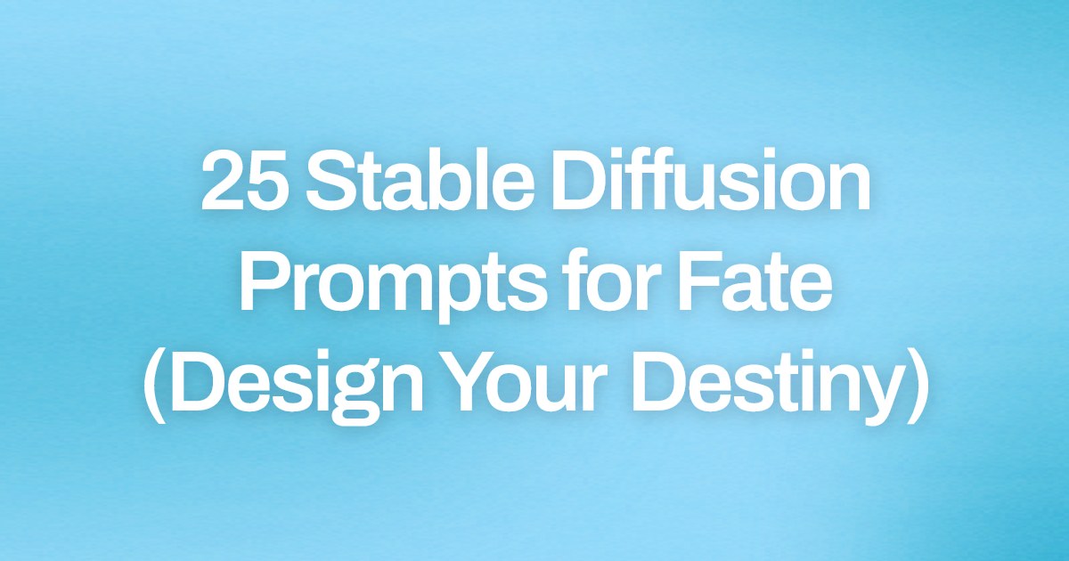 Cover image for 25 Stable Diffusion Prompts for Fate (Design Your Destiny)
