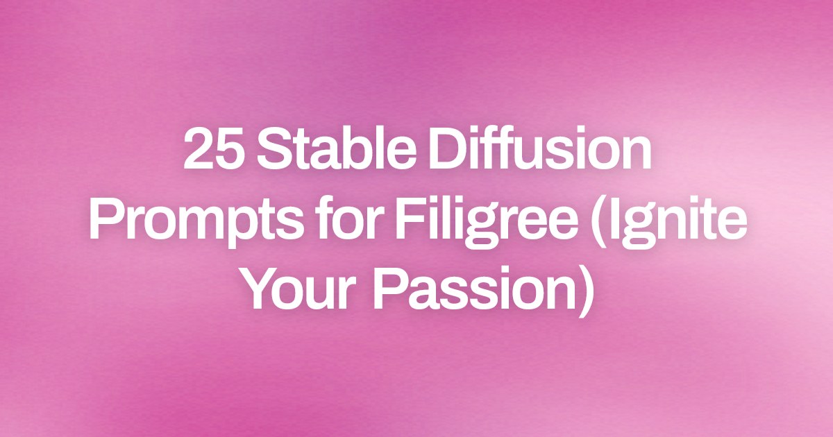 Cover image for 25 Stable Diffusion Prompts for Filigree (Ignite Your Passion)