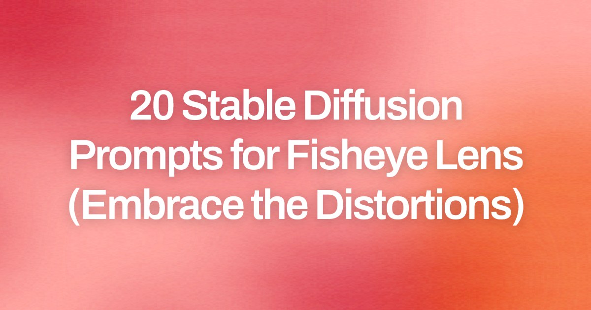 Cover image for 20 Stable Diffusion Prompts for Fisheye Lens (Embrace the Distortions)