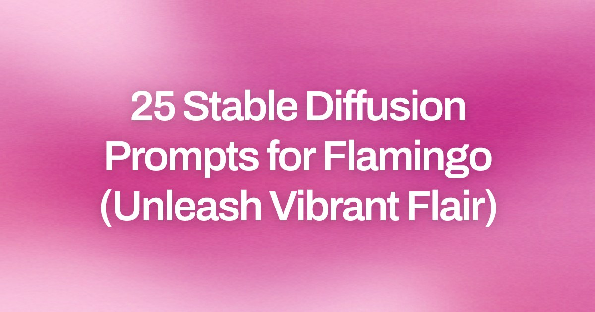 Cover image for 25 Stable Diffusion Prompts for Flamingo (Unleash Vibrant Flair)