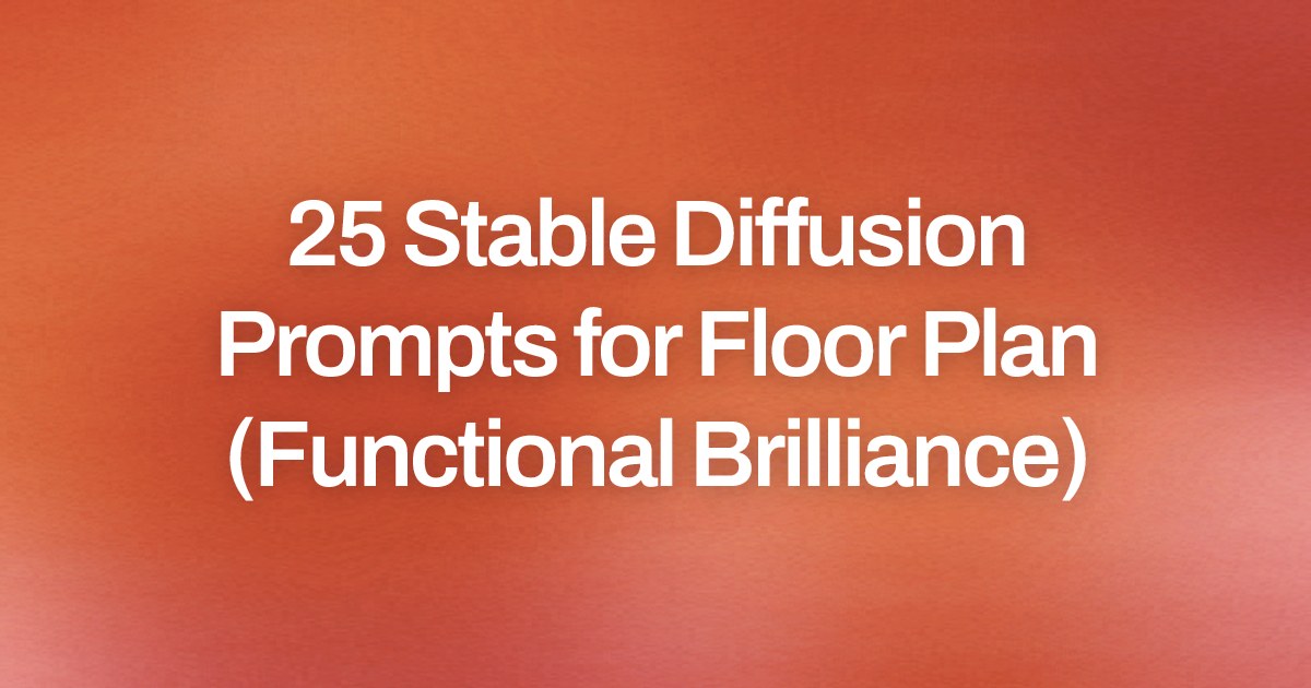 Cover image for 25 Stable Diffusion Prompts for Floor Plan (Functional Brilliance)