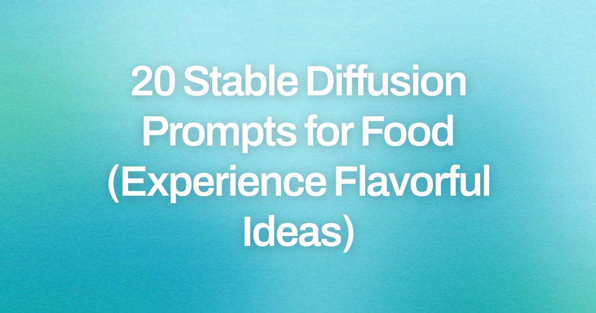 Cover image for 20 Stable Diffusion Prompts for Food (Experience Flavorful Ideas)