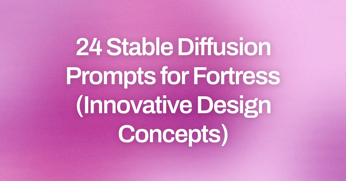 Cover image for 24 Stable Diffusion Prompts for Fortress (Innovative Design Concepts)