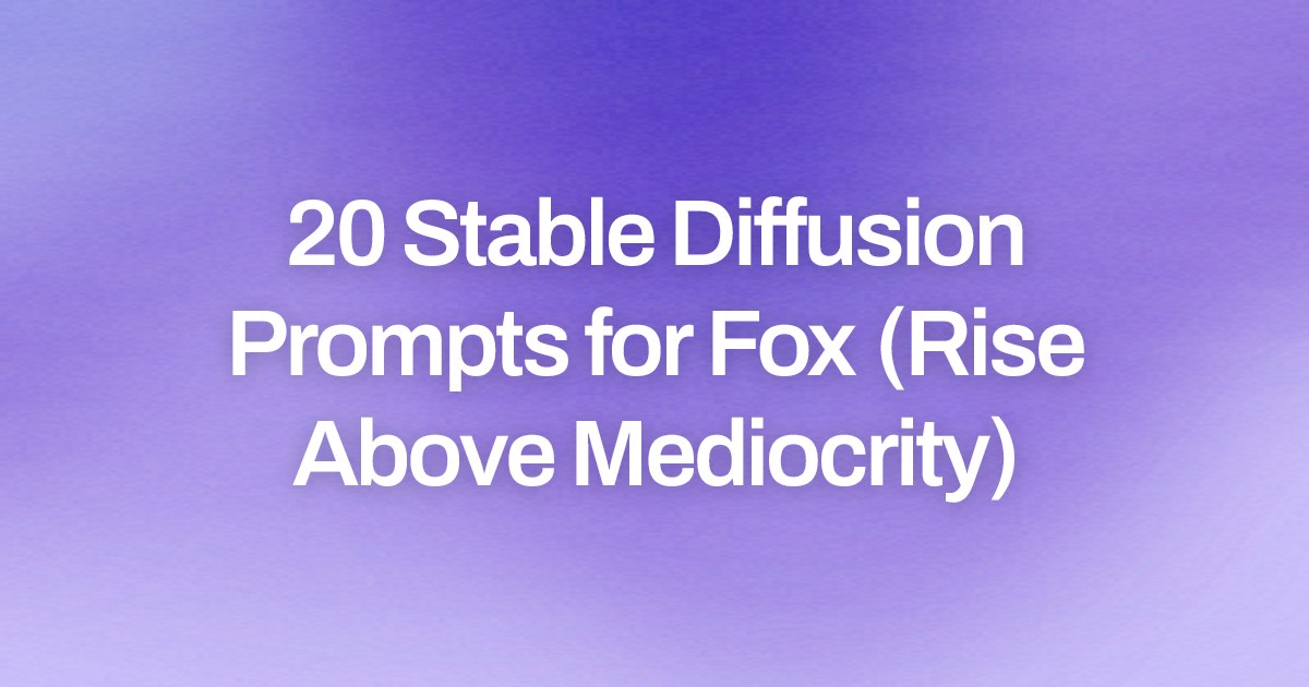 Cover image for 20 Stable Diffusion Prompts for Fox (Rise Above Mediocrity)