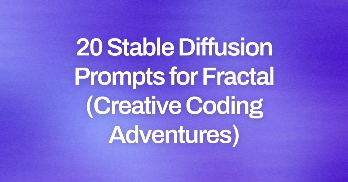 Cover image for 20 Stable Diffusion Prompts for Fractal (Creative Coding Adventures)