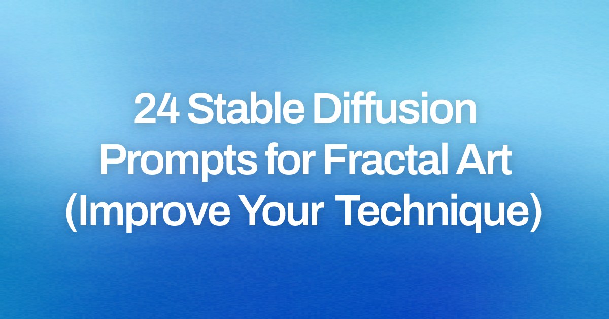 Cover image for 24 Stable Diffusion Prompts for Fractal Art (Improve Your Technique)