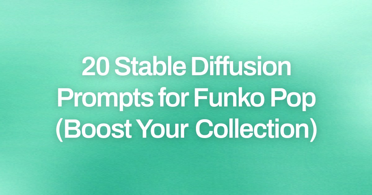 Cover image for 20 Stable Diffusion Prompts for Funko Pop (Boost Your Collection)