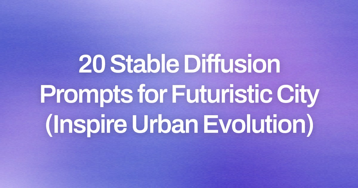 Cover image for 20 Stable Diffusion Prompts for Futuristic City (Inspire Urban Evolution)