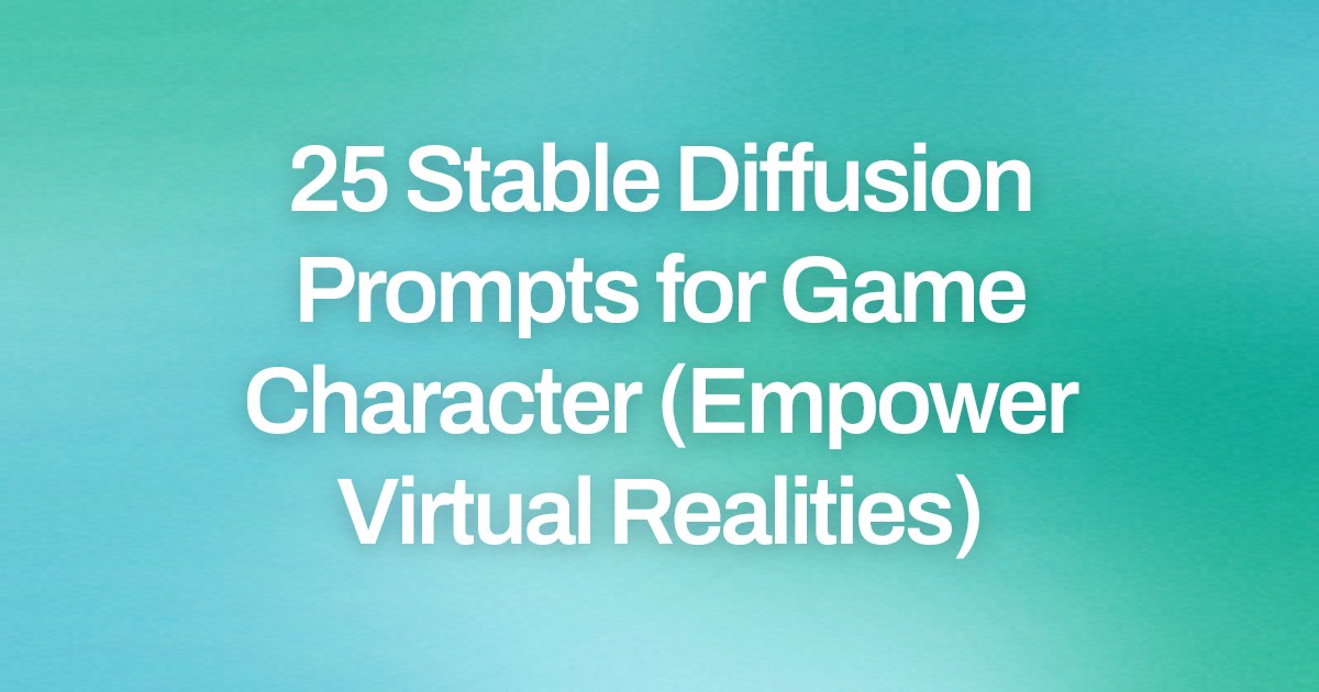 Cover image for 25 Stable Diffusion Prompts for Game Character (Empower Virtual Realities)