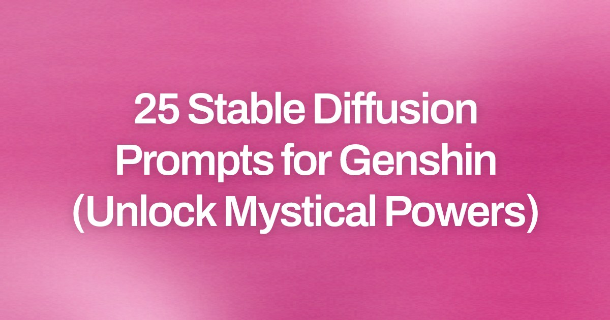 Cover image for 25 Stable Diffusion Prompts for Genshin (Unlock Mystical Powers)