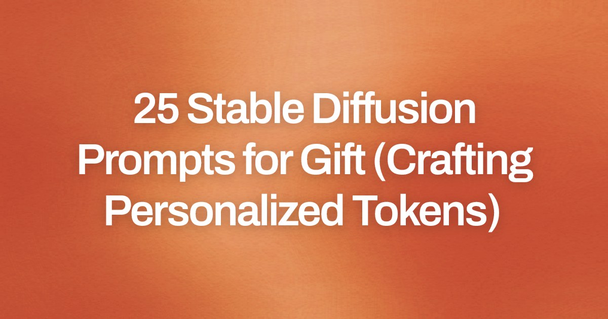 Cover image for 25 Stable Diffusion Prompts for Gift (Crafting Personalized Tokens)