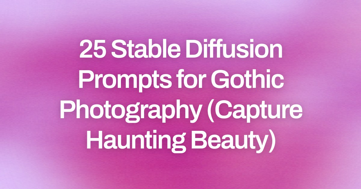 Cover image for 25 Stable Diffusion Prompts for Gothic Photography (Capture Haunting Beauty)