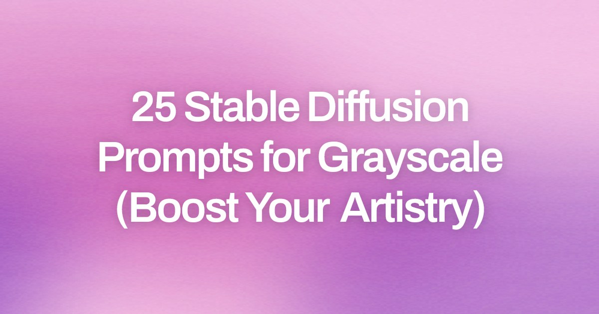 Cover image for 25 Stable Diffusion Prompts for Grayscale (Boost Your Artistry)