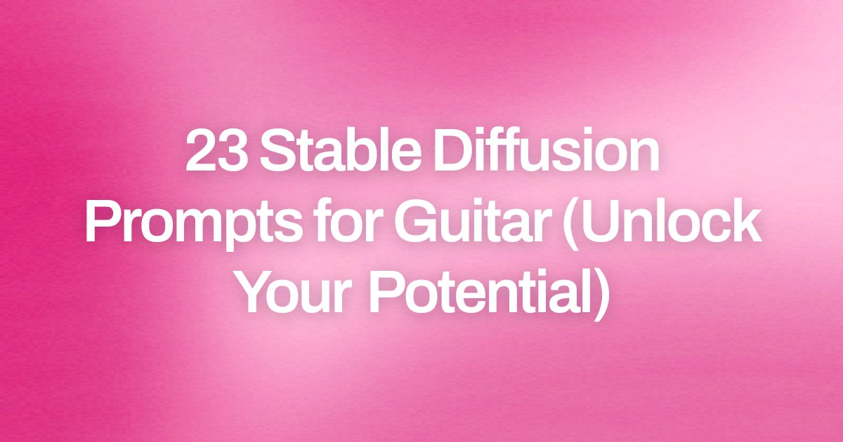 Cover image for 23 Stable Diffusion Prompts for Guitar (Unlock Your Potential)