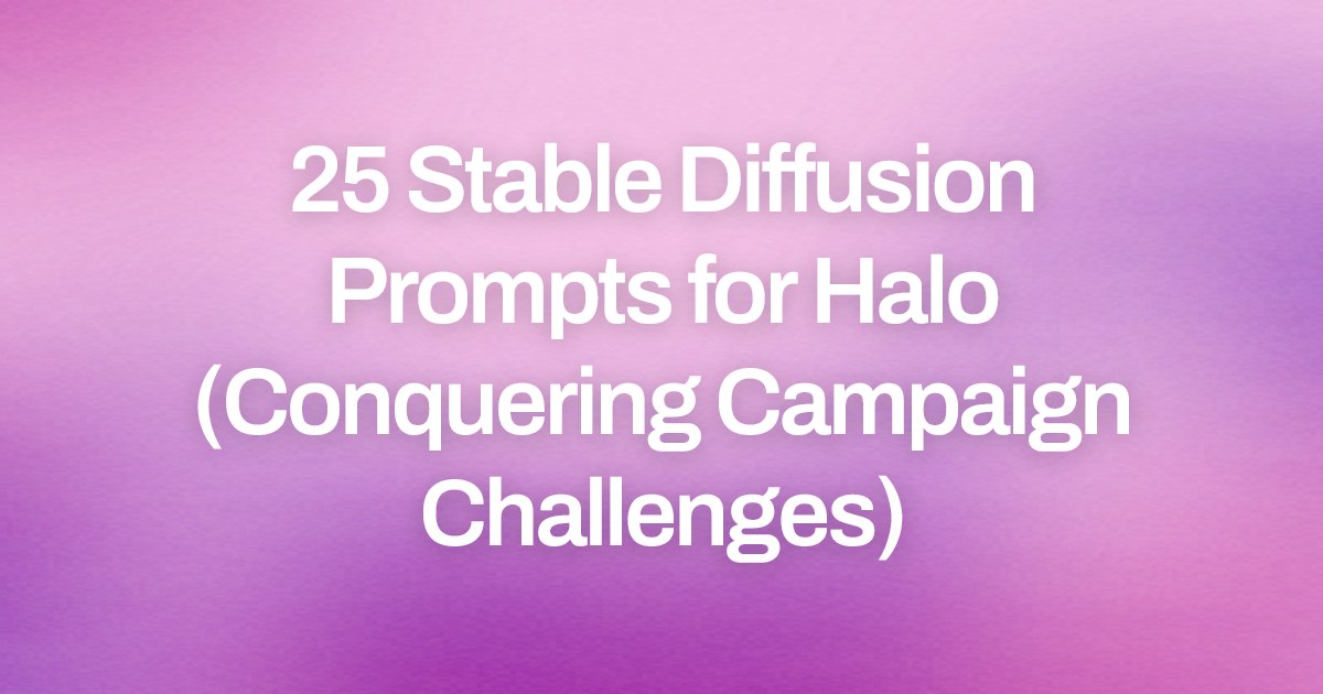Cover image for 25 Stable Diffusion Prompts for Halo (Conquering Campaign Challenges)