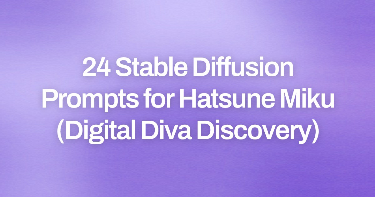 Cover image for 24 Stable Diffusion Prompts for Hatsune Miku (Digital Diva Discovery)