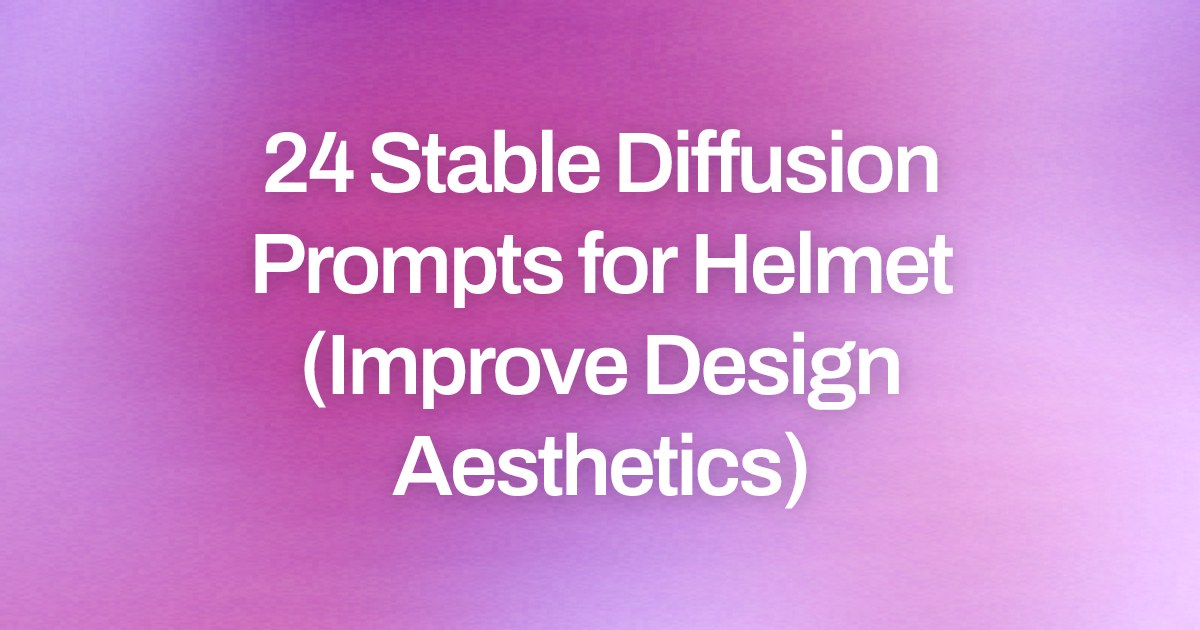 Cover image for 24 Stable Diffusion Prompts for Helmet (Improve Design Aesthetics)