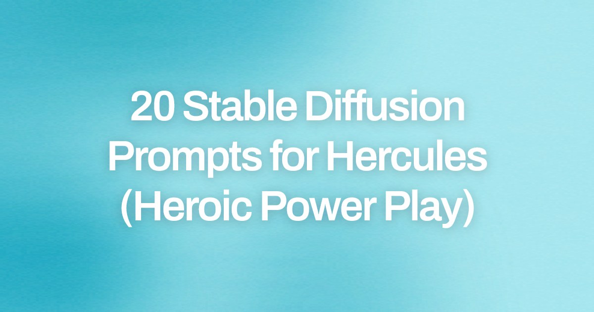 Cover image for 20 Stable Diffusion Prompts for Hercules (Heroic Power Play)