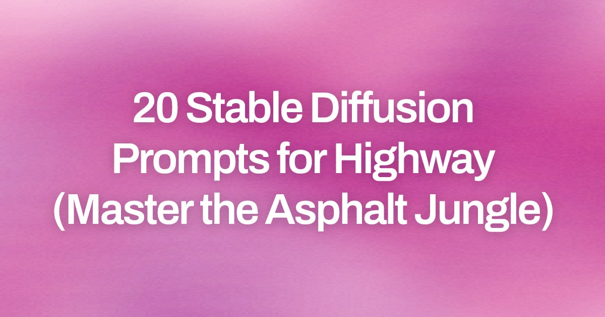 Cover image for 20 Stable Diffusion Prompts for Highway (Master the Asphalt Jungle)