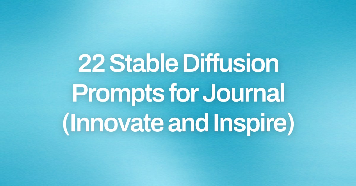 Cover image for 22 Stable Diffusion Prompts for Journal (Innovate and Inspire)