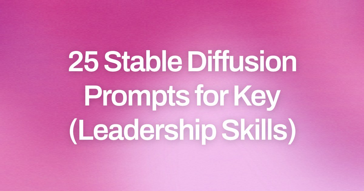 Cover image for 25 Stable Diffusion Prompts for Key (Leadership Skills)