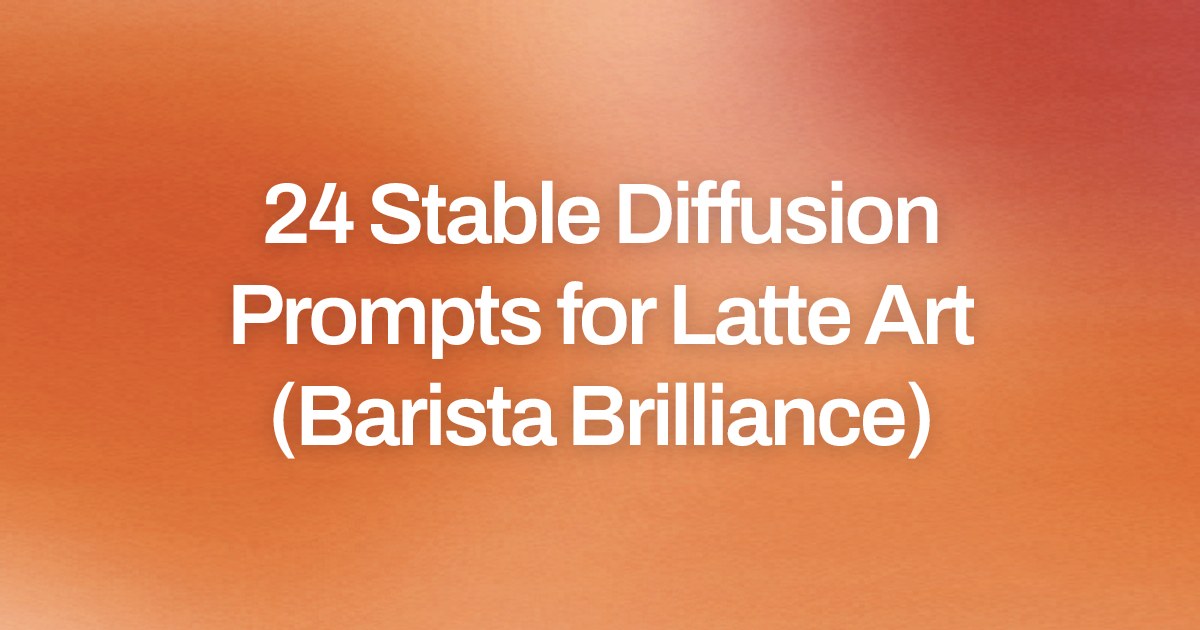 Cover image for 24 Stable Diffusion Prompts for Latte Art (Barista Brilliance)