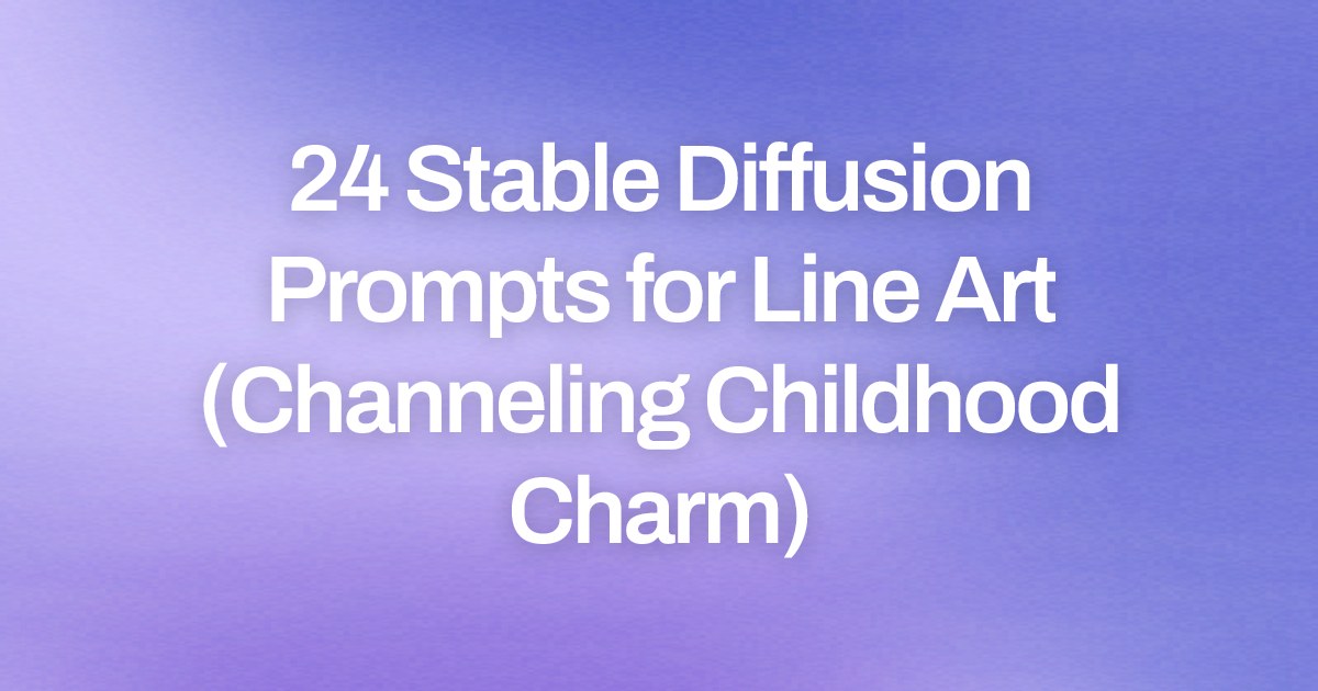 Cover image for 24 Stable Diffusion Prompts for Line Art (Channeling Childhood Charm)