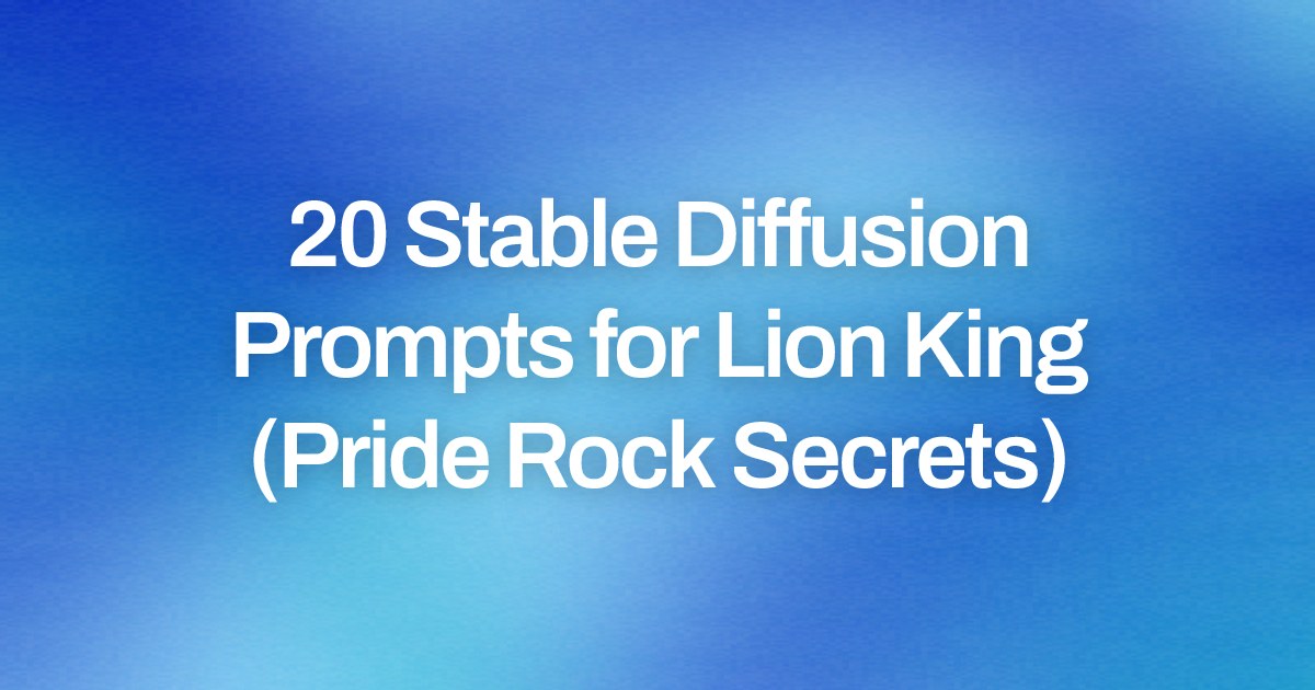 Cover image for 20 Stable Diffusion Prompts for Lion King (Pride Rock Secrets)