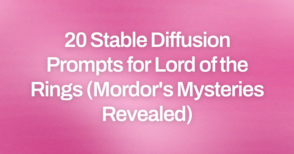 Cover image for 20 Stable Diffusion Prompts for Lord of the Rings (Mordor's Mysteries Revealed)