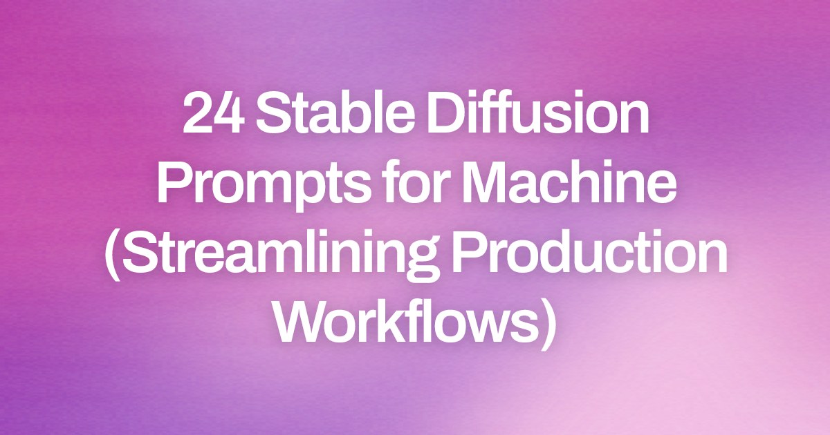 Cover image for 24 Stable Diffusion Prompts for Machine (Streamlining Production Workflows)