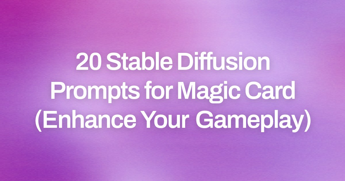 Cover image for 20 Stable Diffusion Prompts for Magic Card (Enhance Your Gameplay)