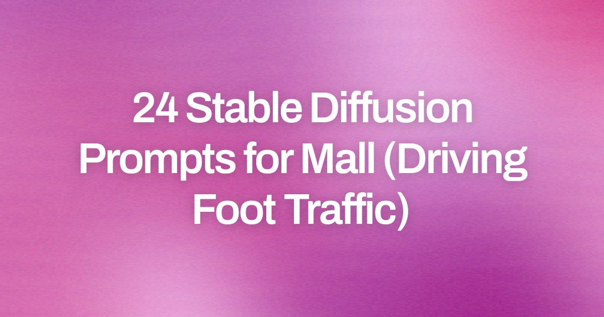 Cover image for 24 Stable Diffusion Prompts for Mall (Driving Foot Traffic)